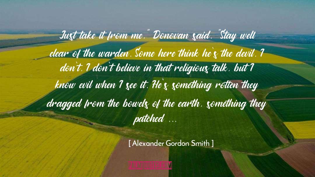 Alexander Gordon Smith Quotes: Just take it from me,