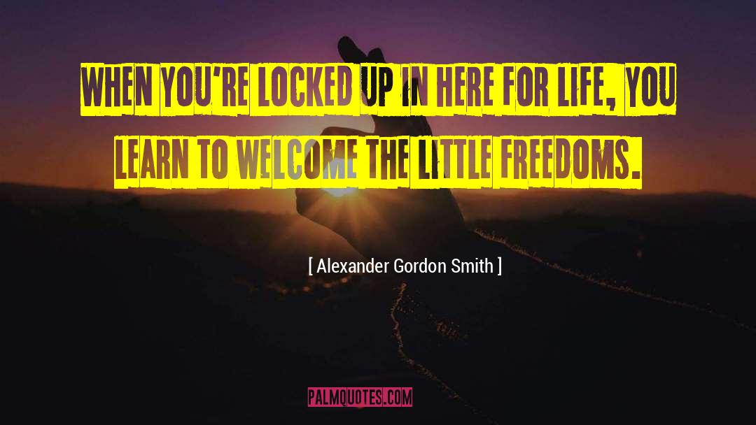 Alexander Gordon Smith Quotes: When you're locked up in