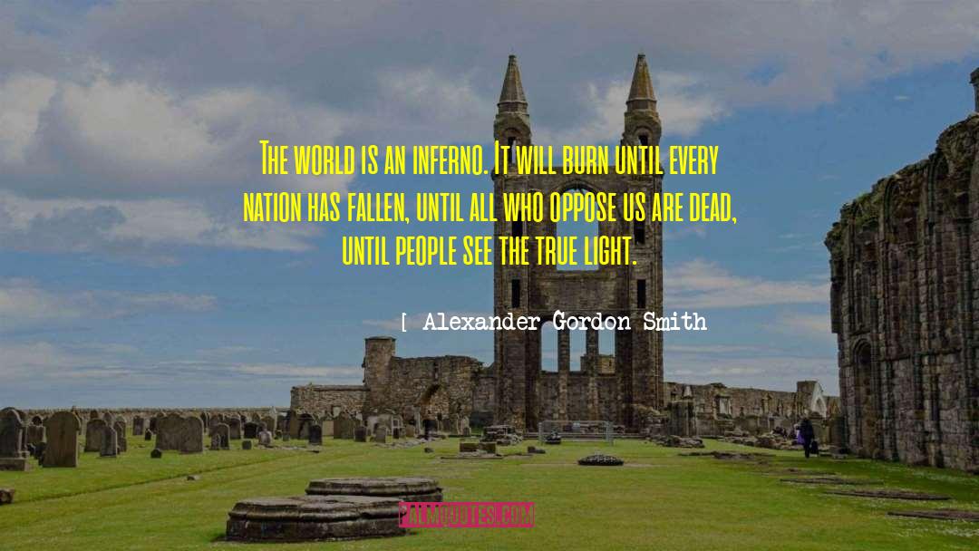 Alexander Gordon Smith Quotes: The world is an inferno.