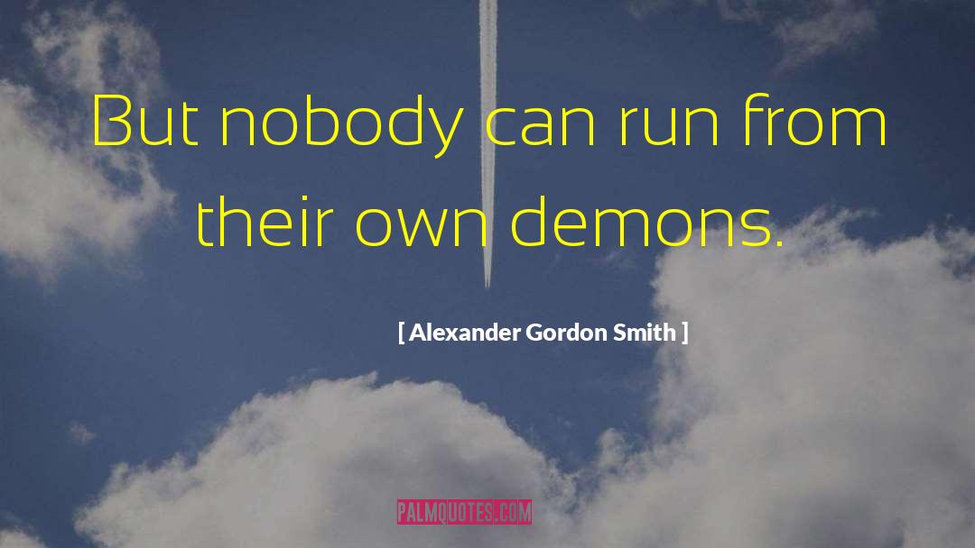 Alexander Gordon Smith Quotes: But nobody can run from