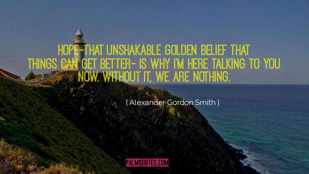 Alexander Gordon Smith Quotes: Hope-that unshakable golden belief that