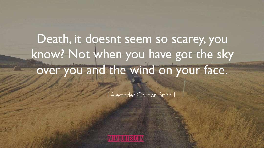 Alexander Gordon Smith Quotes: Death, it doesnt seem so