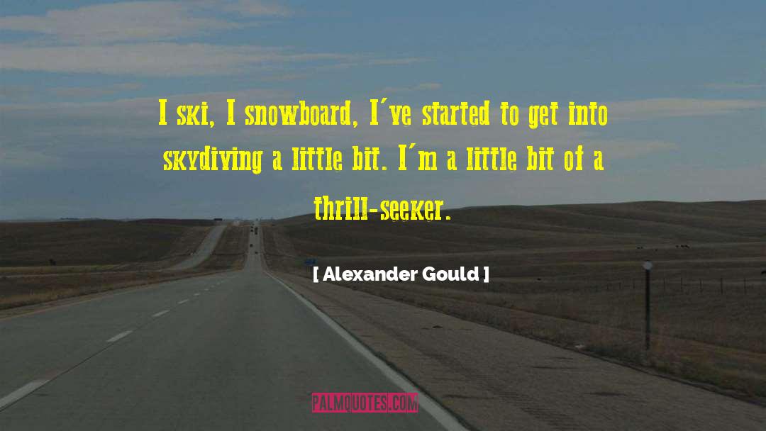 Alexander Gould Quotes: I ski, I snowboard, I've