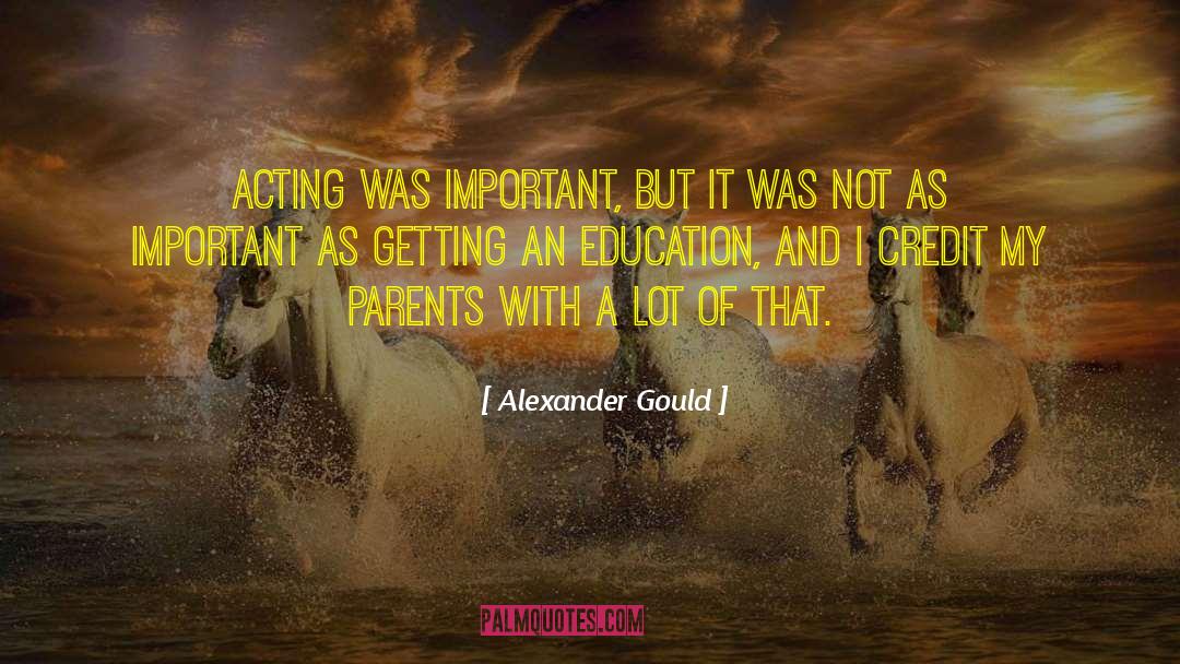 Alexander Gould Quotes: Acting was important, but it