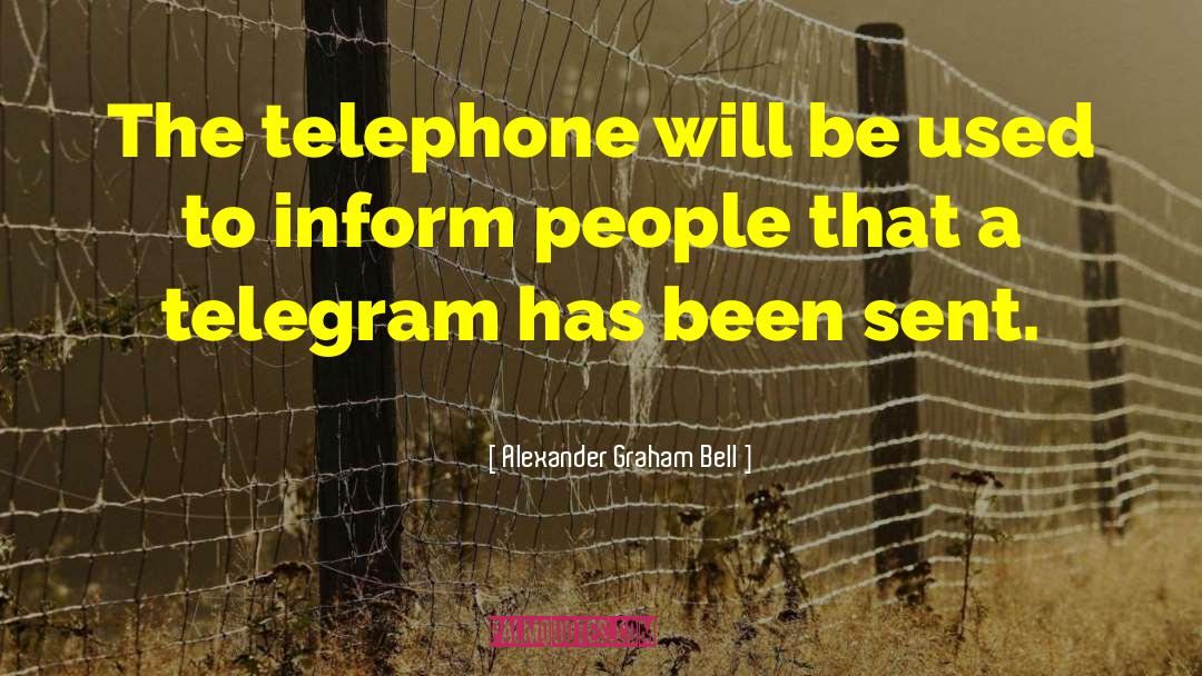 Alexander Graham Bell Quotes: The telephone will be used