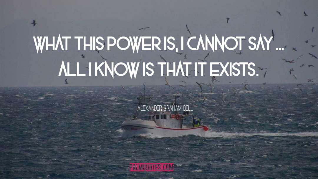 Alexander Graham Bell Quotes: What this power is, I