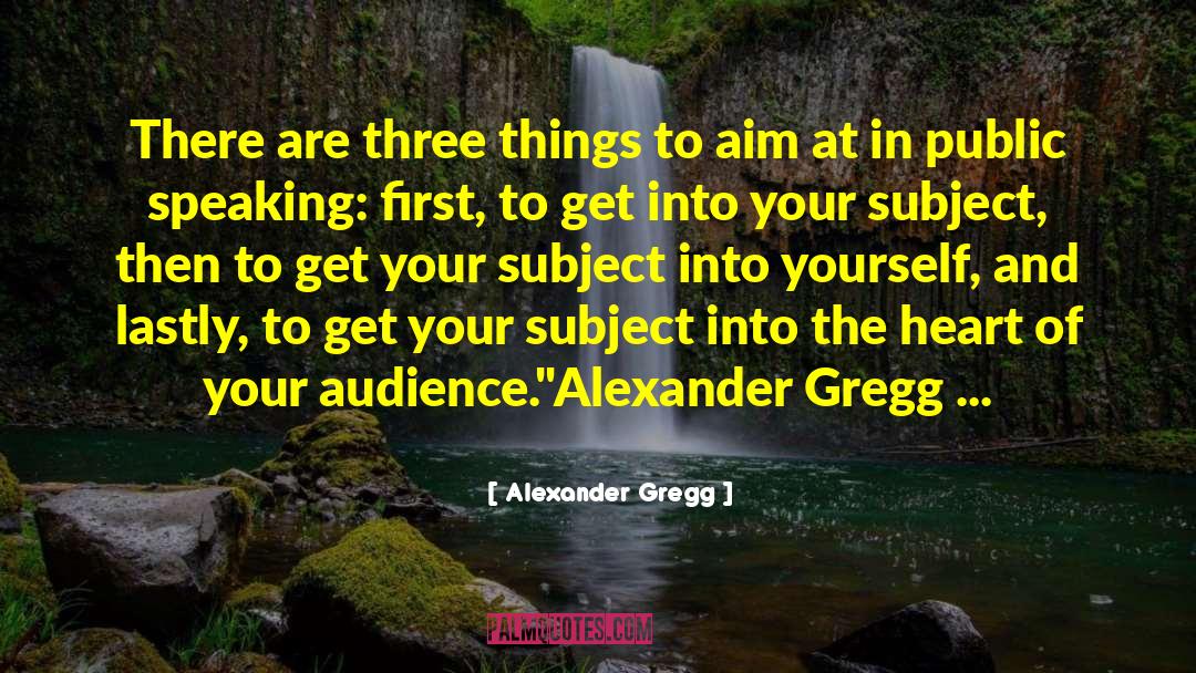 Alexander Gregg Quotes: There are three things to