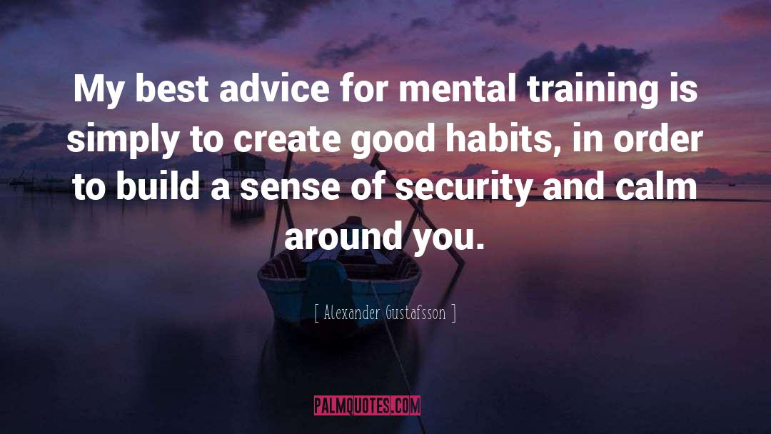 Alexander Gustafsson Quotes: My best advice for mental