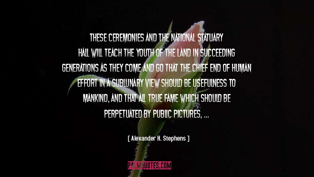 Alexander H. Stephens Quotes: These ceremonies and the National