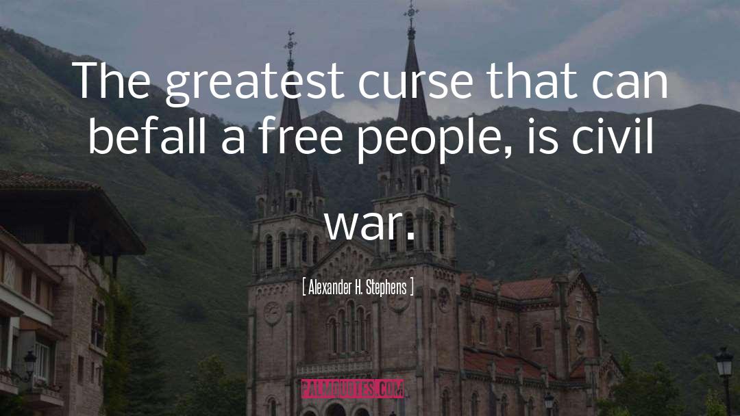 Alexander H. Stephens Quotes: The greatest curse that can