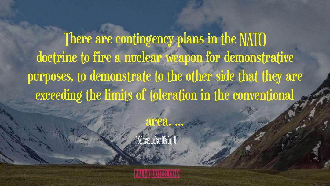 Alexander Haig Quotes: There are contingency plans in