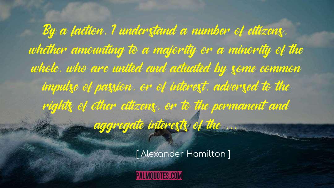 Alexander Hamilton Quotes: By a faction, I understand