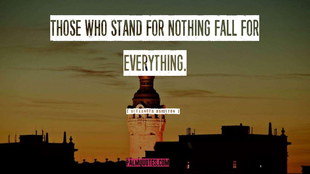 Alexander Hamilton Quotes: Those who stand for nothing