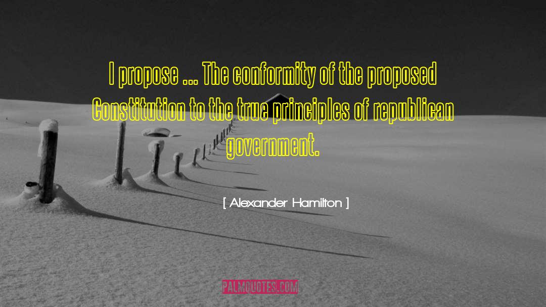 Alexander Hamilton Quotes: I propose ... The conformity