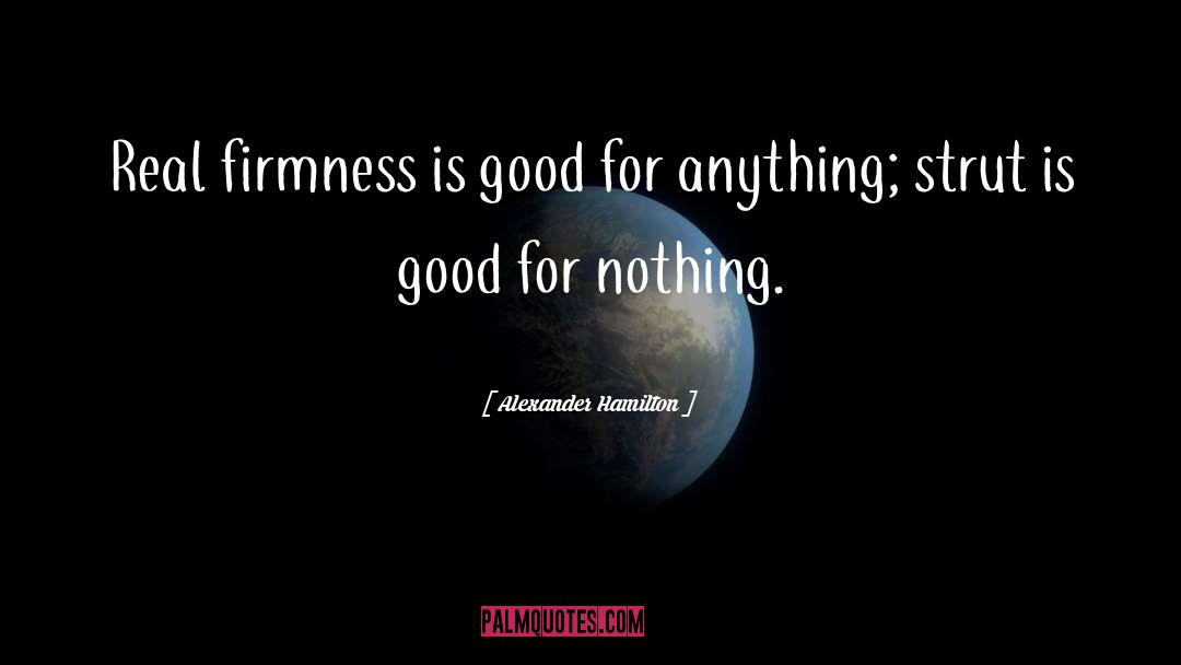 Alexander Hamilton Quotes: Real firmness is good for