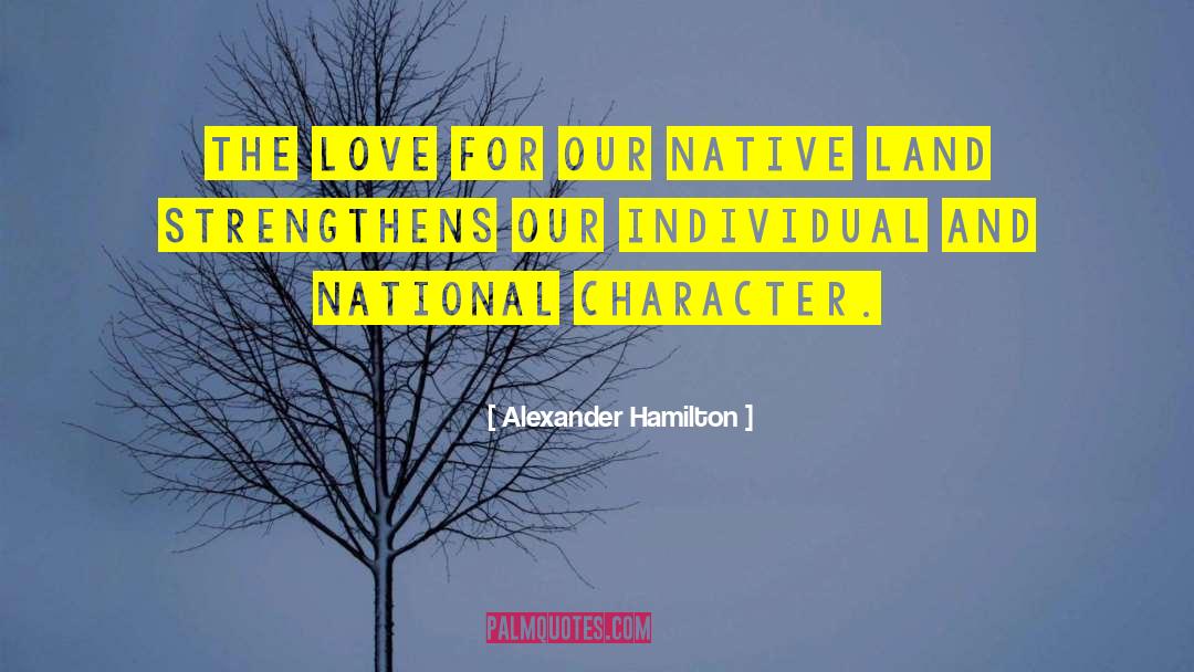 Alexander Hamilton Quotes: The love for our native