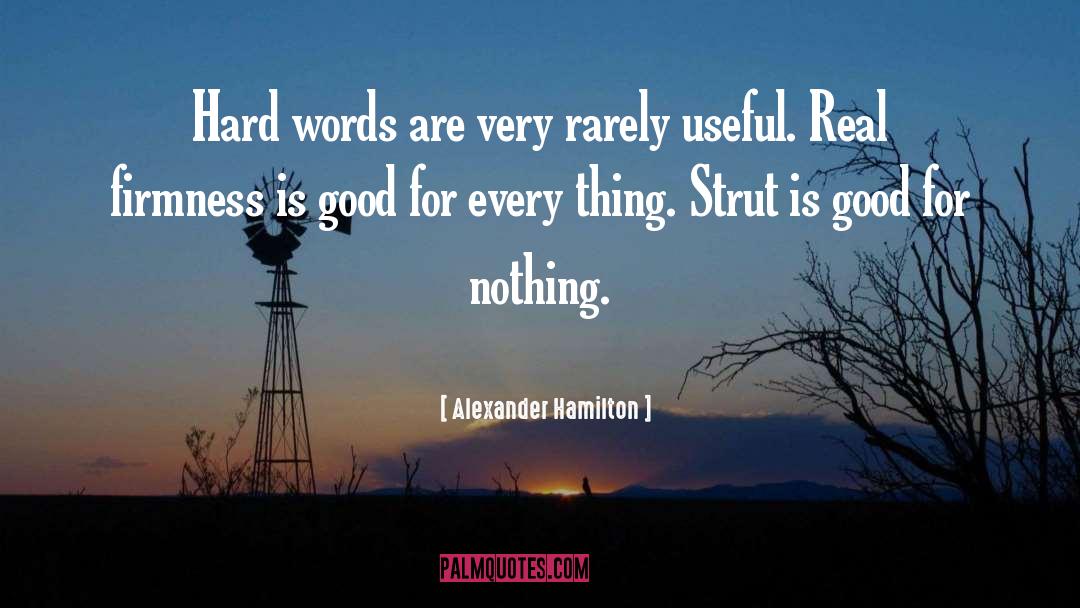 Alexander Hamilton Quotes: Hard words are very rarely