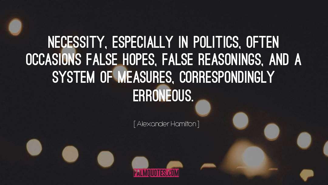 Alexander Hamilton Quotes: Necessity, especially in politics, often