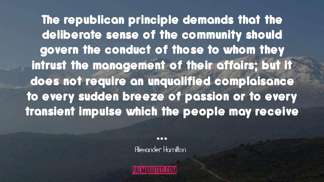 Alexander Hamilton Quotes: The republican principle demands that