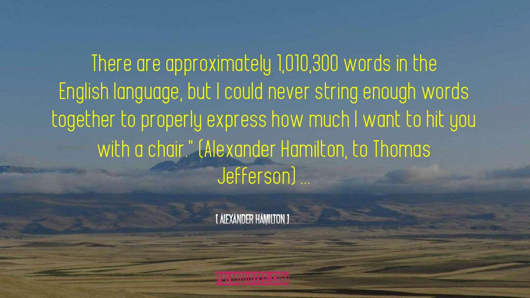 Alexander Hamilton Quotes: There are approximately 1,010,300 words