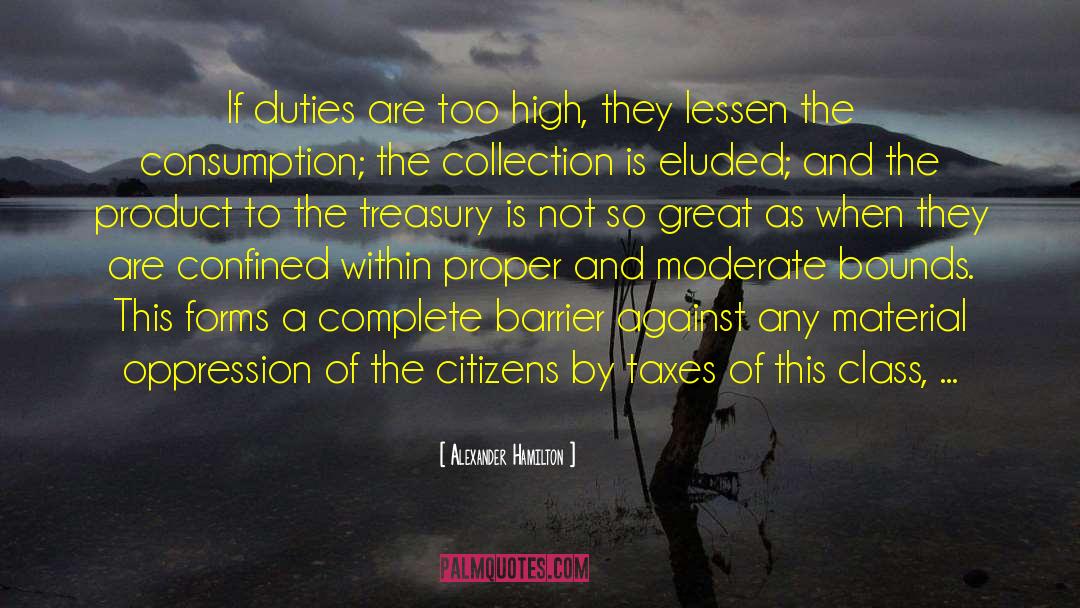 Alexander Hamilton Quotes: If duties are too high,