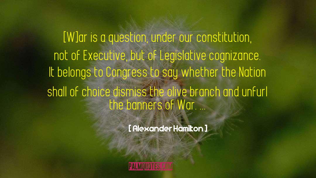 Alexander Hamilton Quotes: [W]ar is a question, under