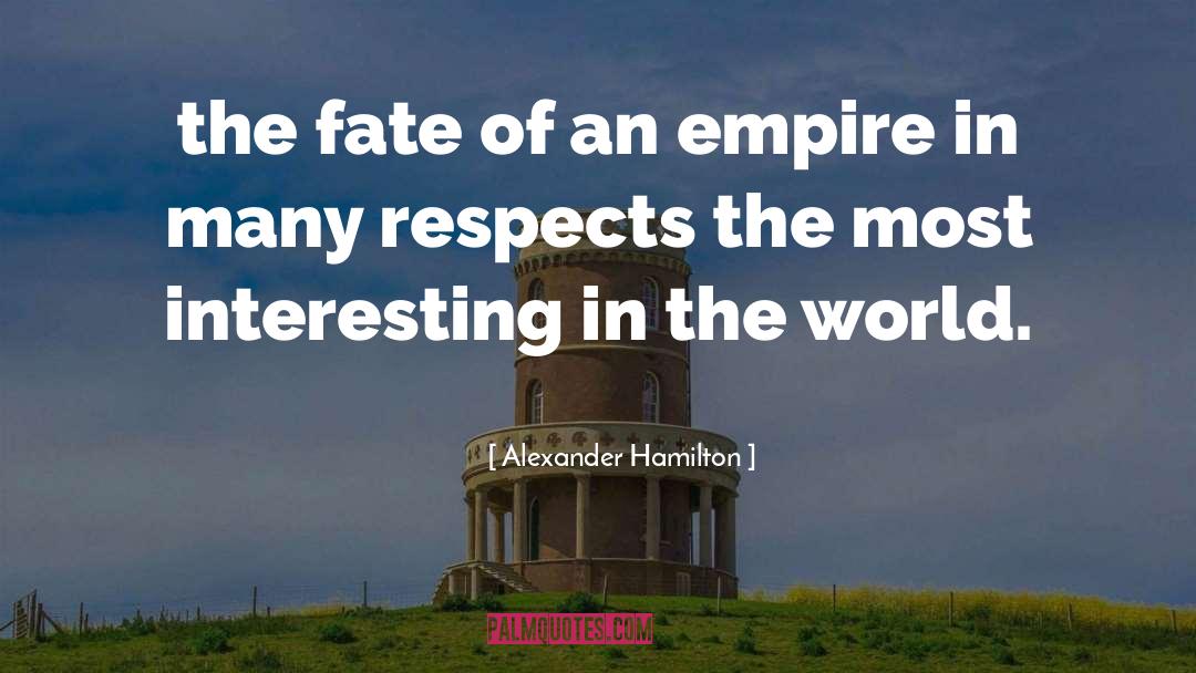 Alexander Hamilton Quotes: the fate of an empire