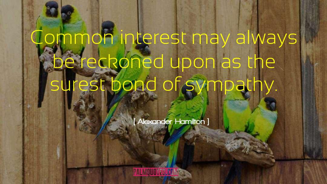 Alexander Hamilton Quotes: Common interest may always be