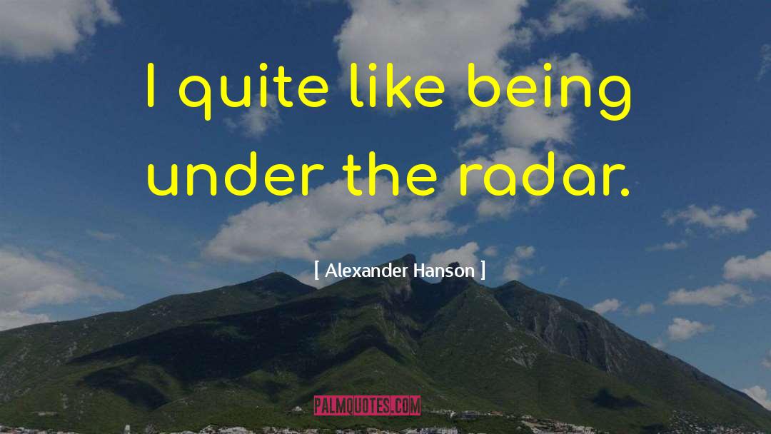 Alexander Hanson Quotes: I quite like being under