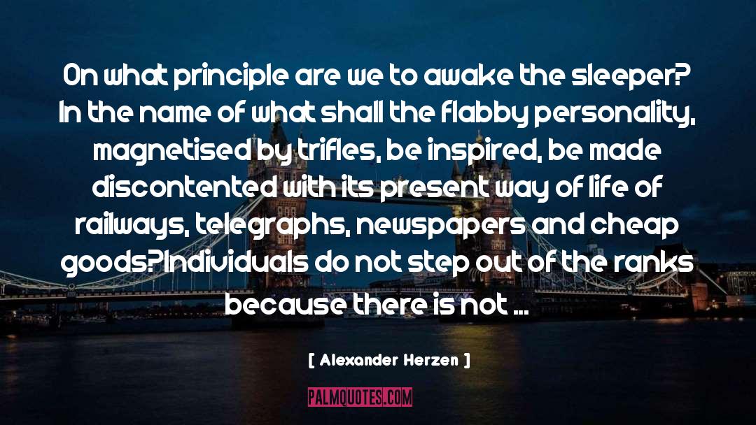 Alexander Herzen Quotes: On what principle are we