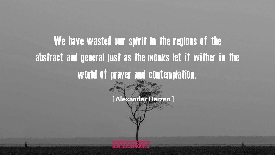 Alexander Herzen Quotes: We have wasted our spirit