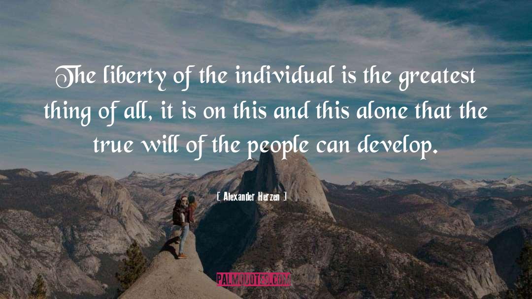 Alexander Herzen Quotes: The liberty of the individual