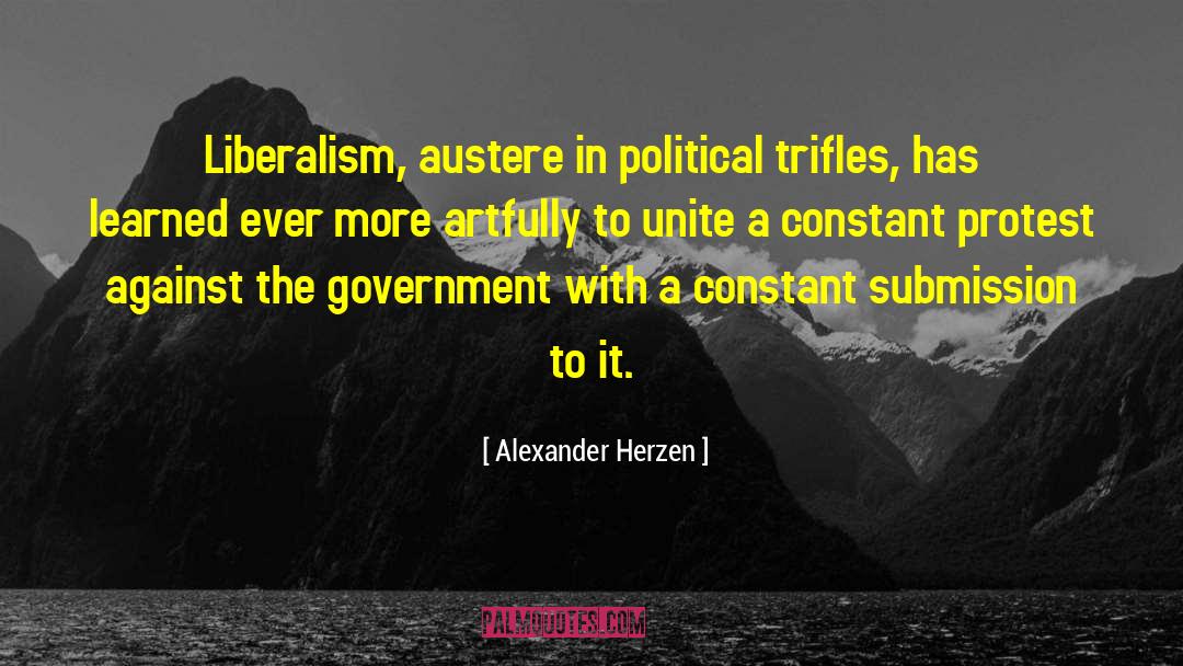 Alexander Herzen Quotes: Liberalism, austere in political trifles,