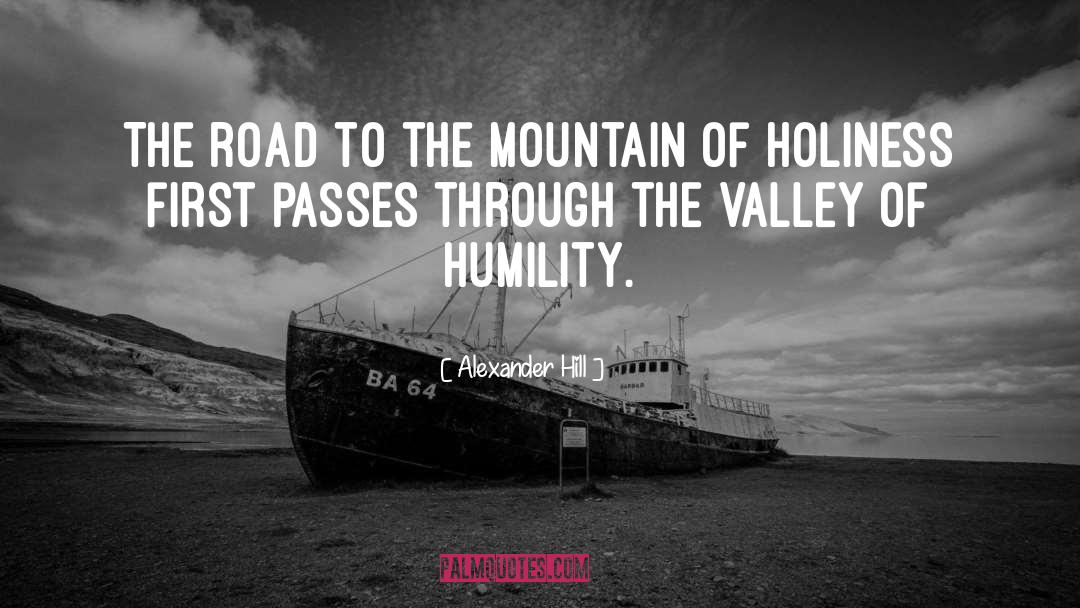 Alexander Hill Quotes: The road to the mountain