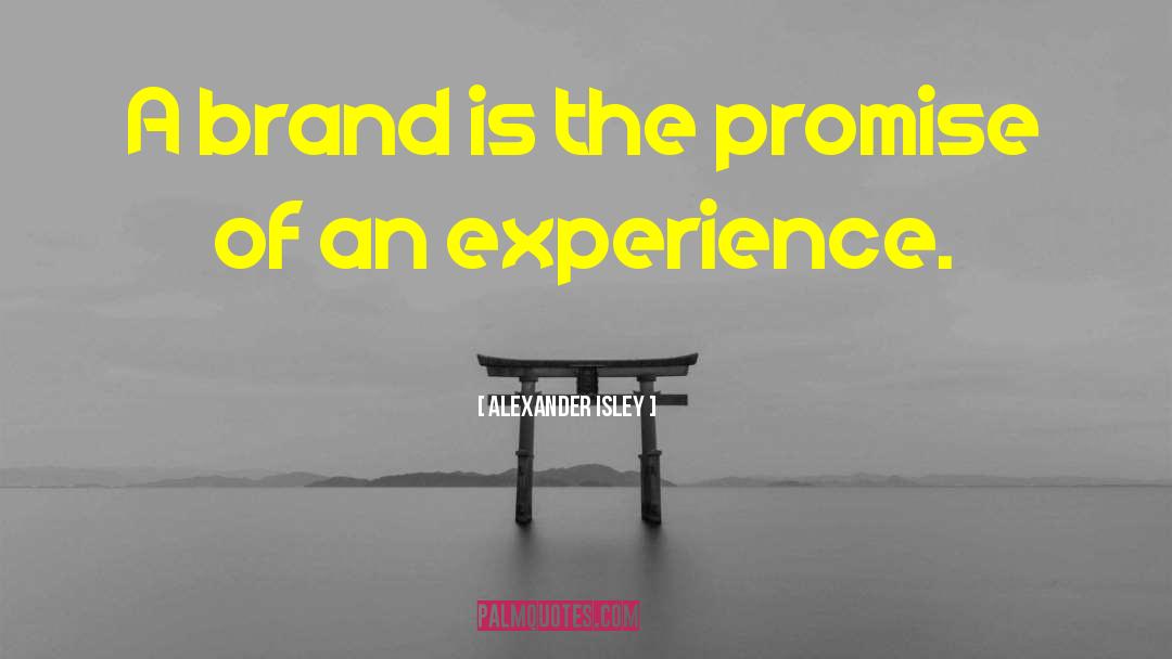 Alexander Isley Quotes: A brand is the promise