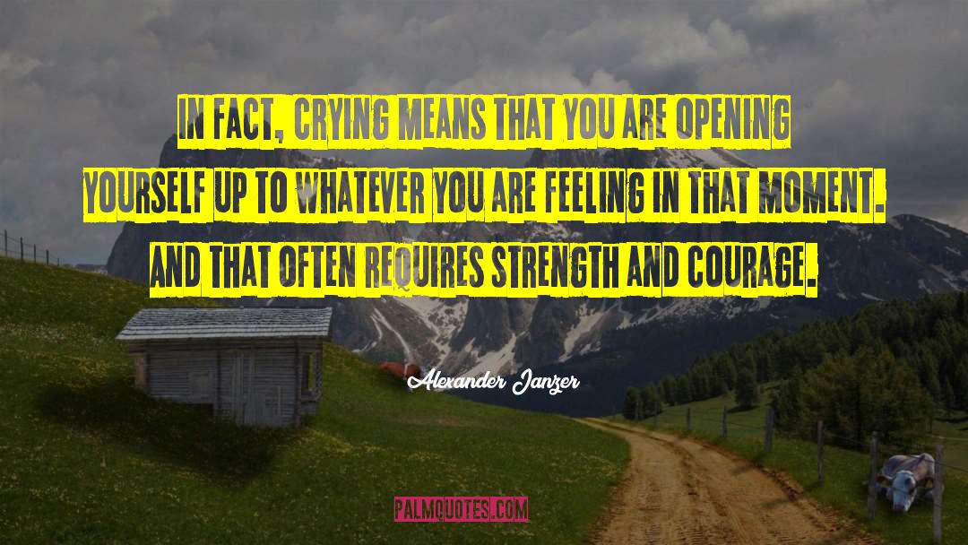 Alexander Janzer Quotes: In fact, crying means that