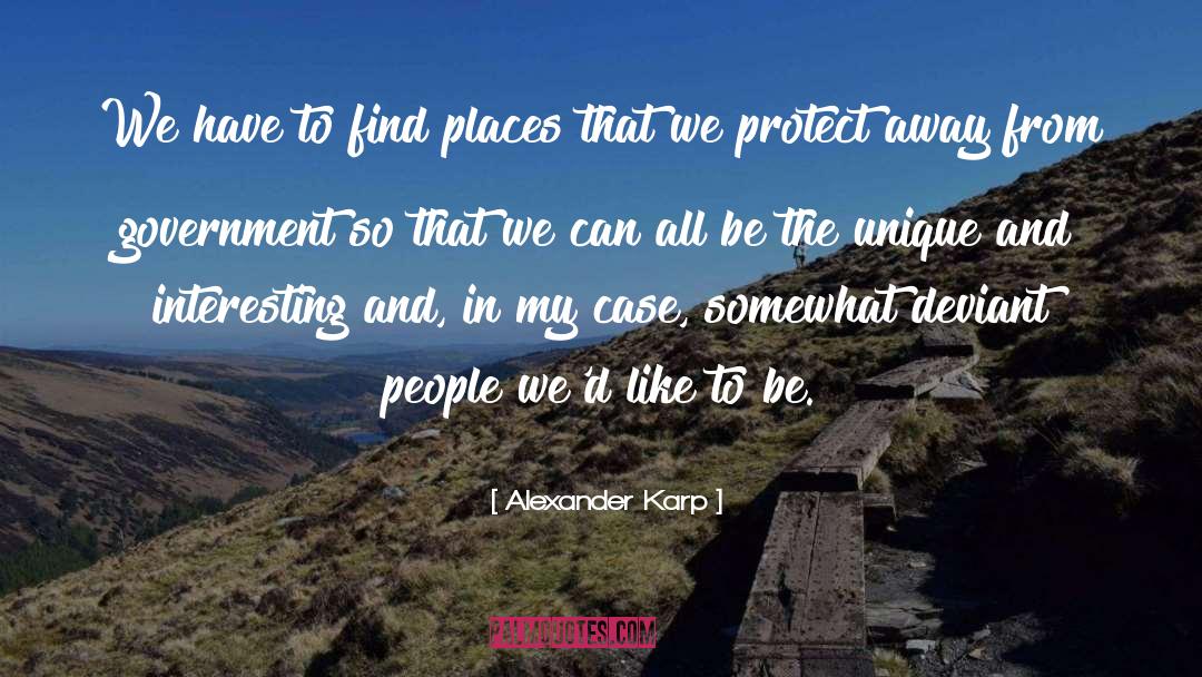 Alexander Karp Quotes: We have to find places