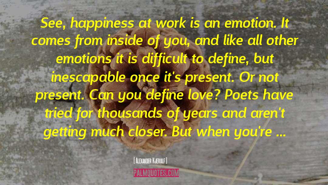 Alexander Kjerulf Quotes: See, happiness at work is