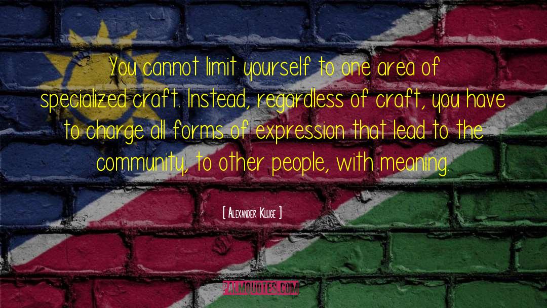 Alexander Kluge Quotes: You cannot limit yourself to