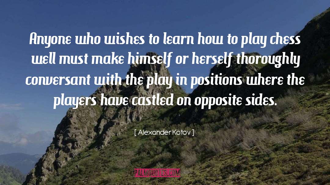 Alexander Kotov Quotes: Anyone who wishes to learn