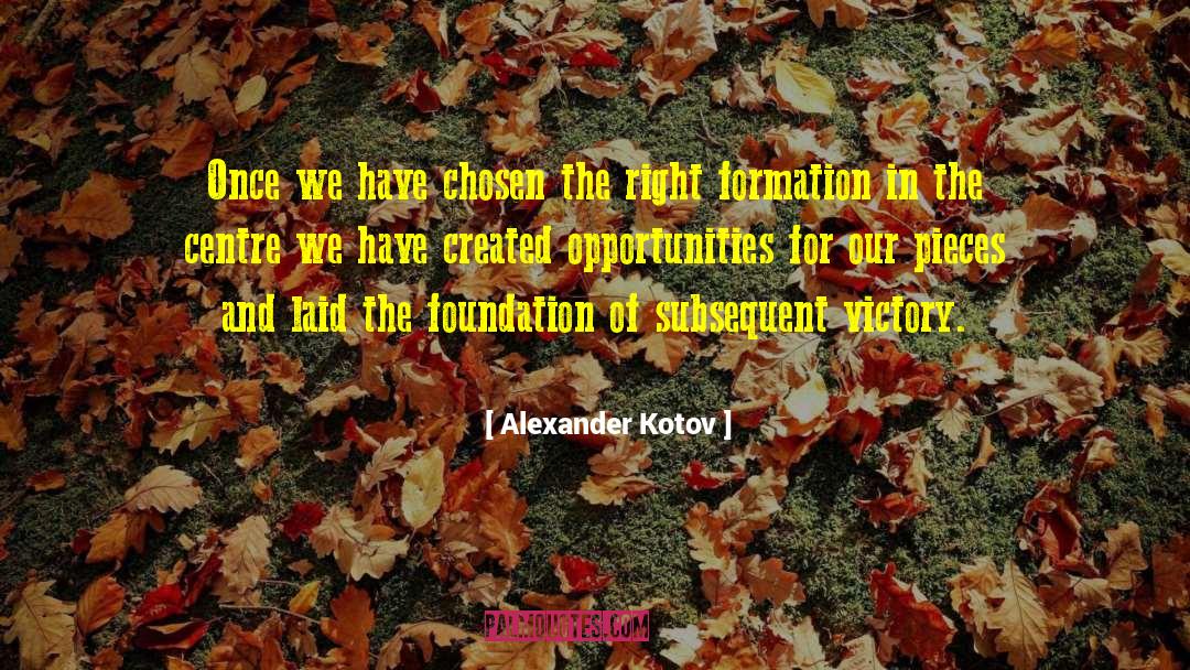Alexander Kotov Quotes: Once we have chosen the