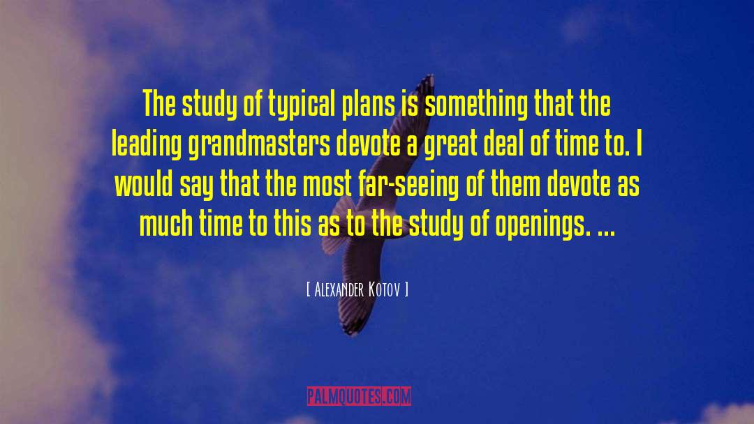 Alexander Kotov Quotes: The study of typical plans