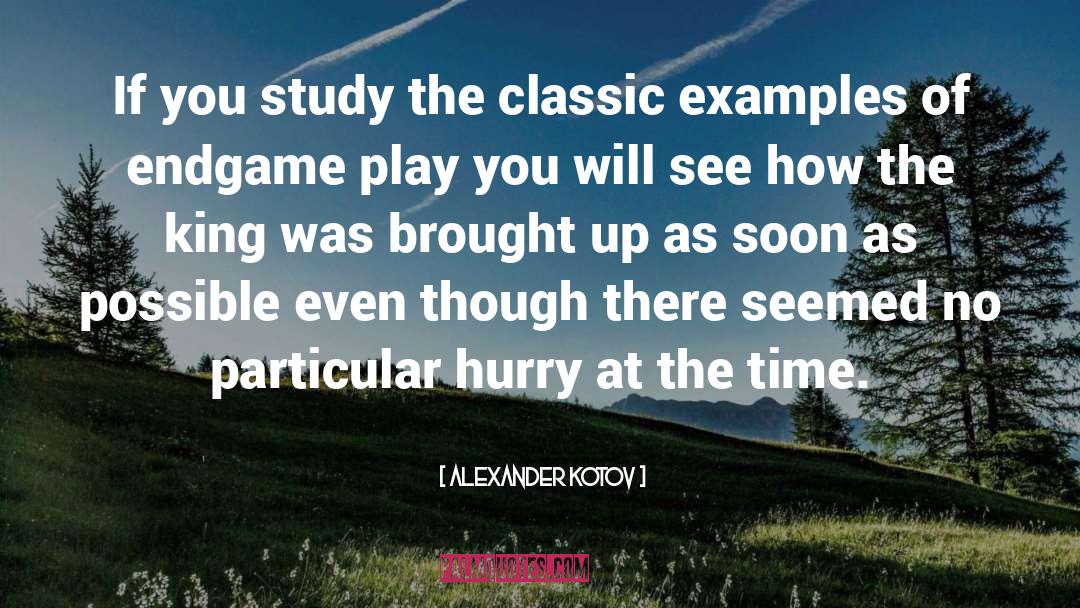 Alexander Kotov Quotes: If you study the classic