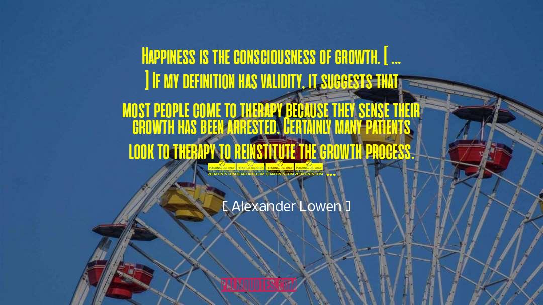 Alexander Lowen Quotes: Happiness is the consciousness of