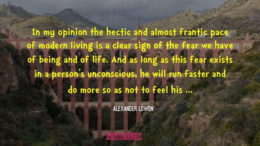 Alexander Lowen Quotes: In my opinion the hectic