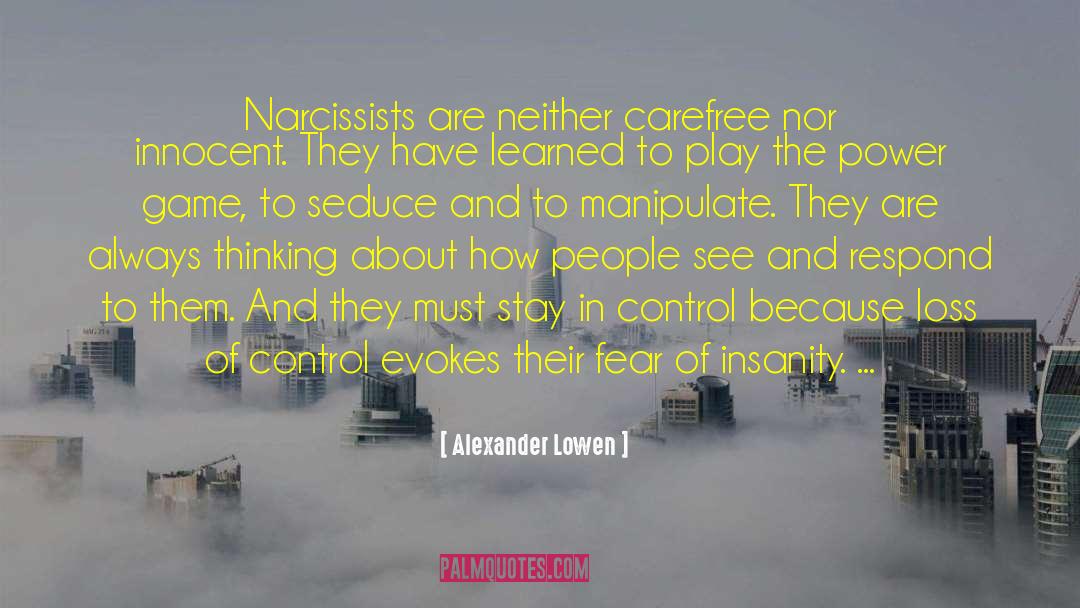 Alexander Lowen Quotes: Narcissists are neither carefree nor