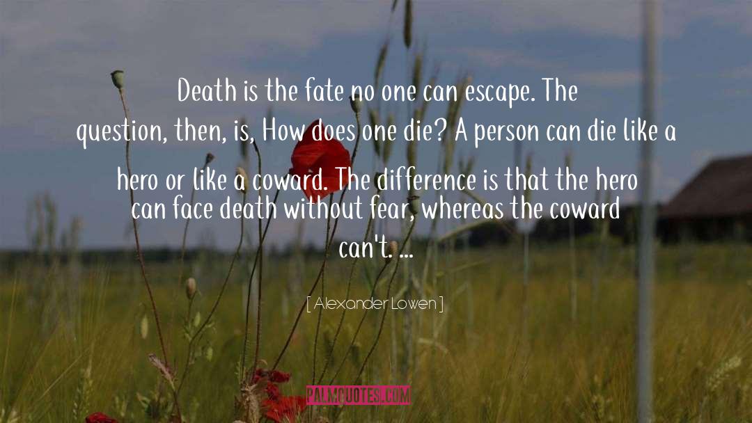 Alexander Lowen Quotes: Death is the fate no