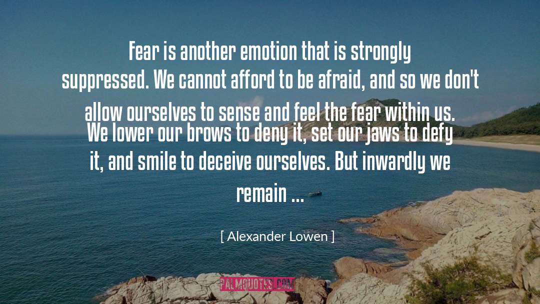 Alexander Lowen Quotes: Fear is another emotion that