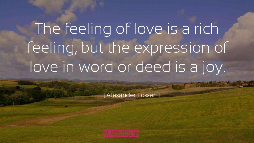 Alexander Lowen Quotes: The feeling of love is