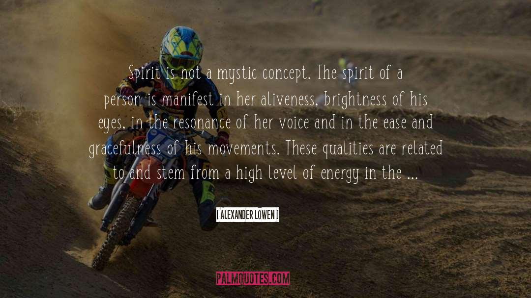 Alexander Lowen Quotes: Spirit is not a mystic